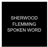 

SHERWOOD FLEMMING
SPOKEN WORD